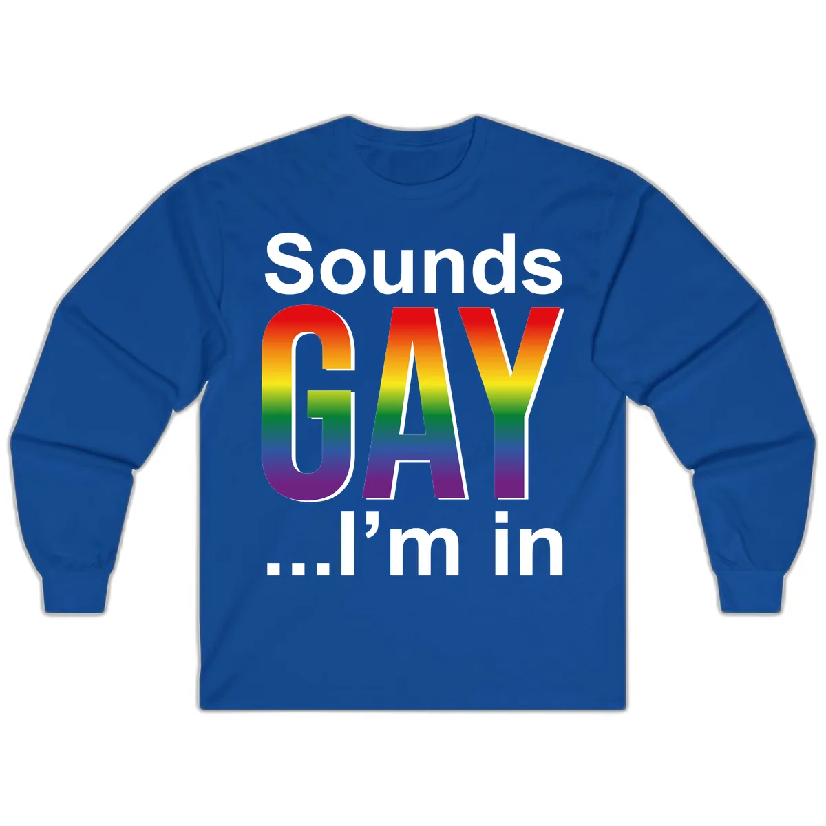 Sounds Gay I'm In Rainbow Pride Long Sleeve in Royal