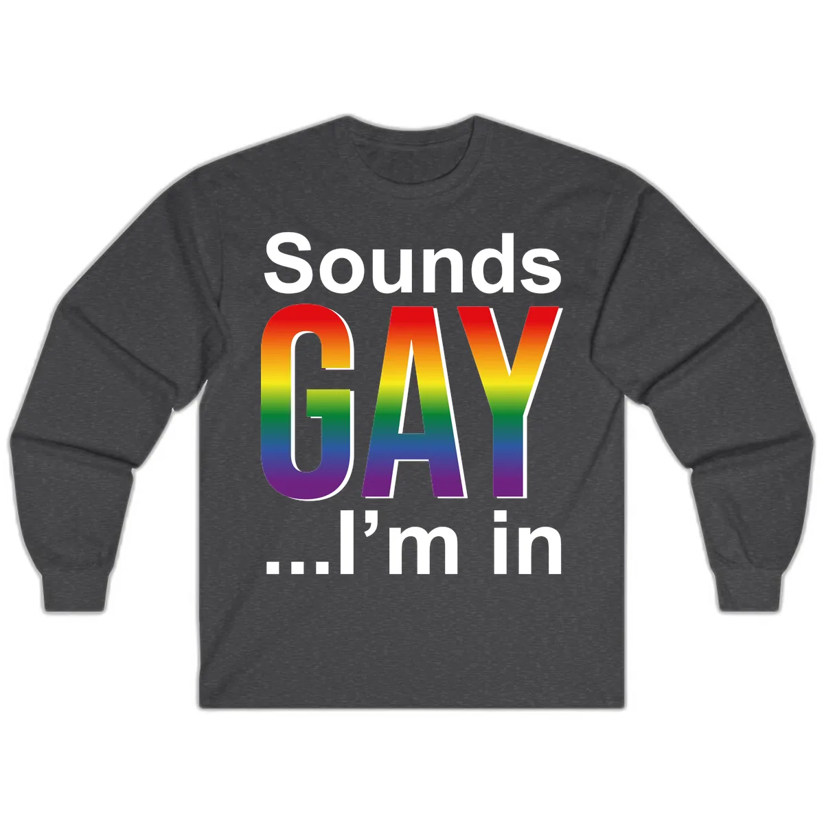 Sounds Gay I'm In Rainbow Pride Long Sleeve in Dark Heather