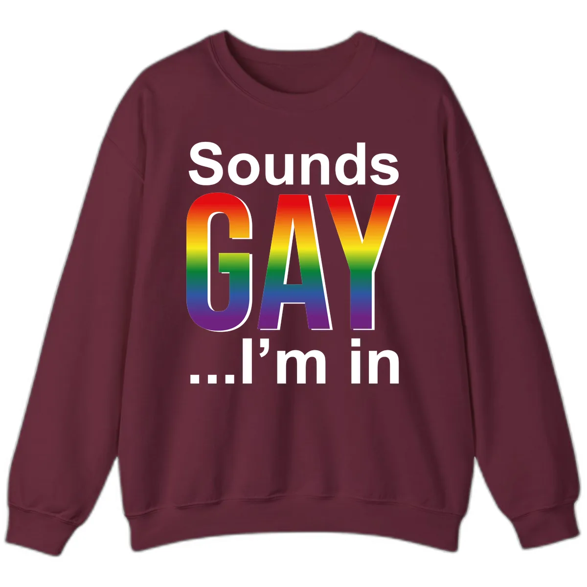 Sounds Gay I'm In Rainbow Pride Sweatshirt in Maroon