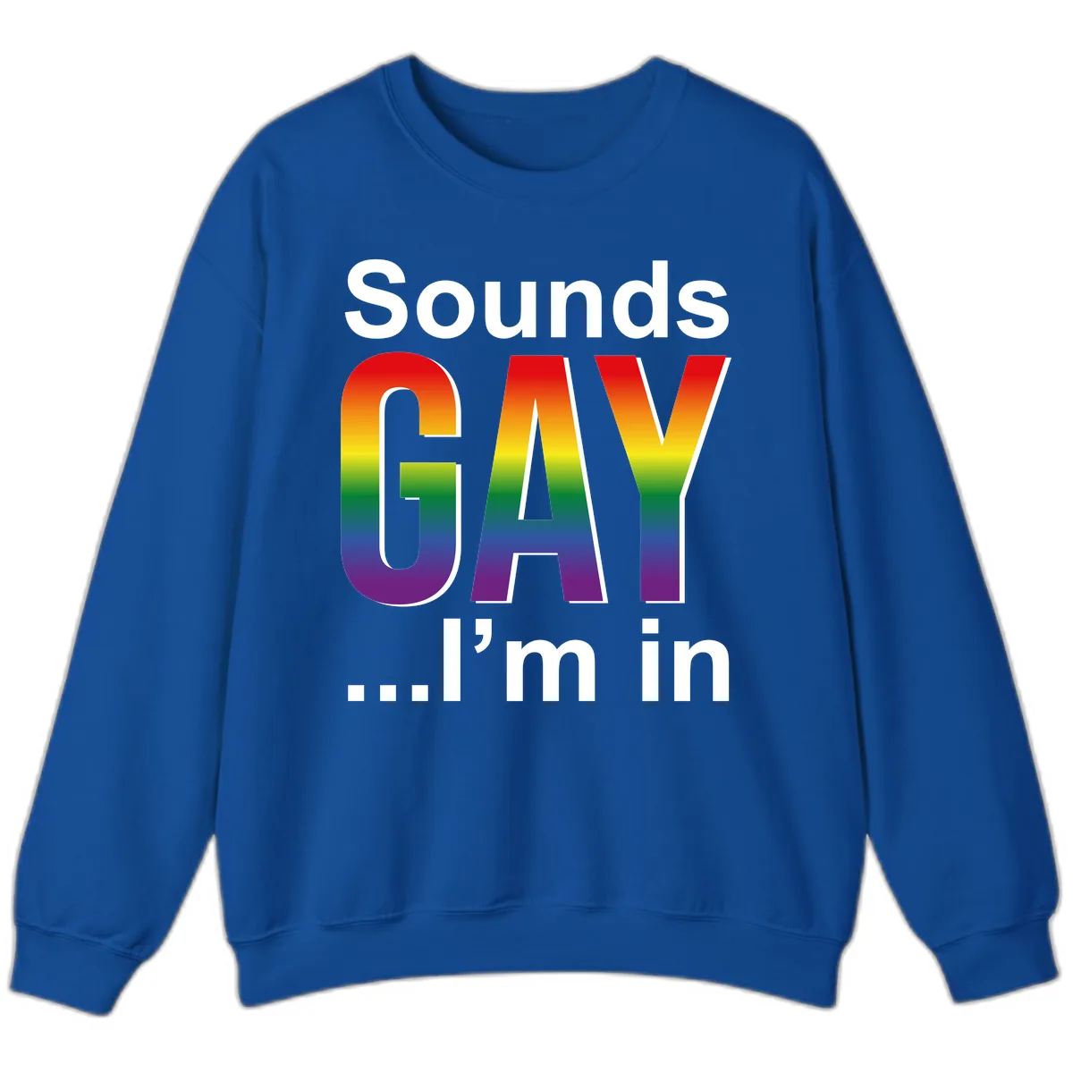 Sounds Gay I'm In Rainbow Pride Sweatshirt in Royal