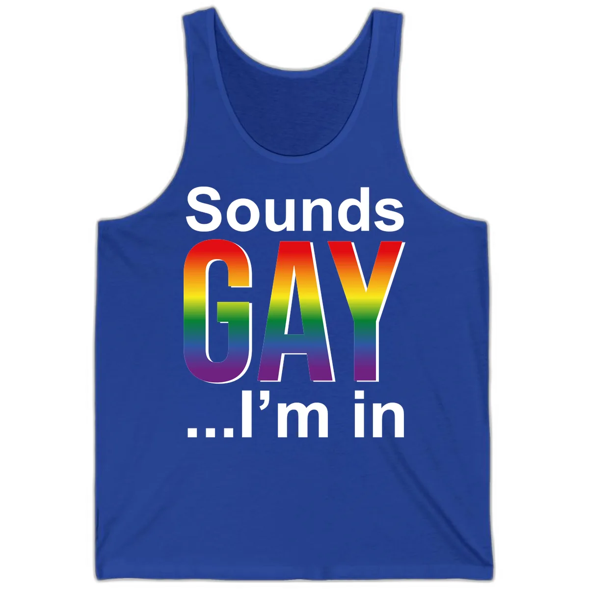Sounds Gay I'm In Rainbow Pride Tank in True Royal