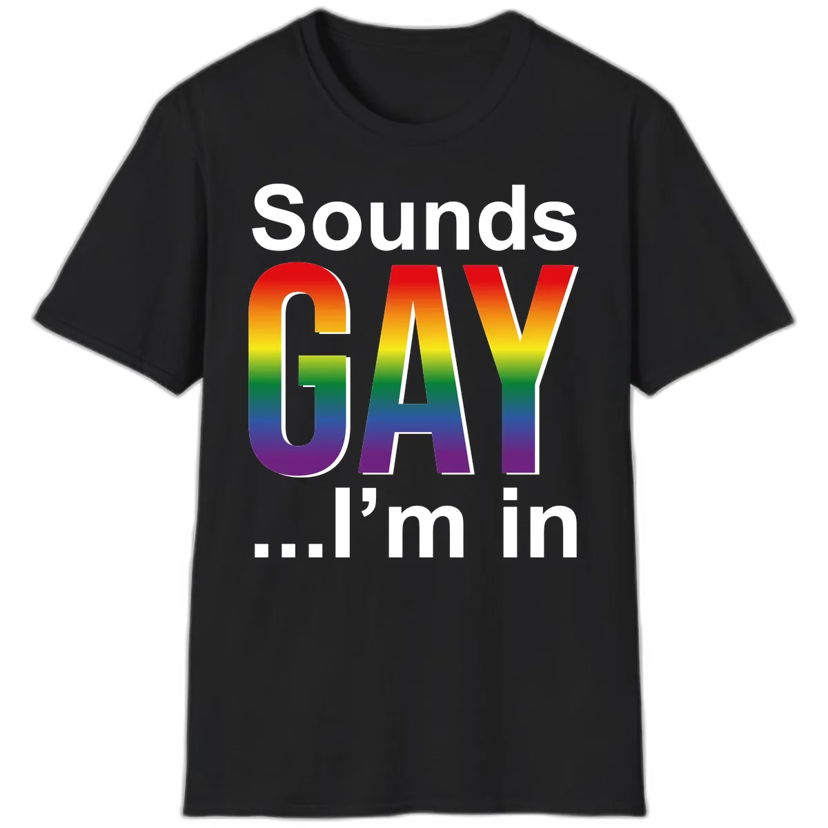 Sounds Gay I'm In Rainbow Pride T-Shirt in Black