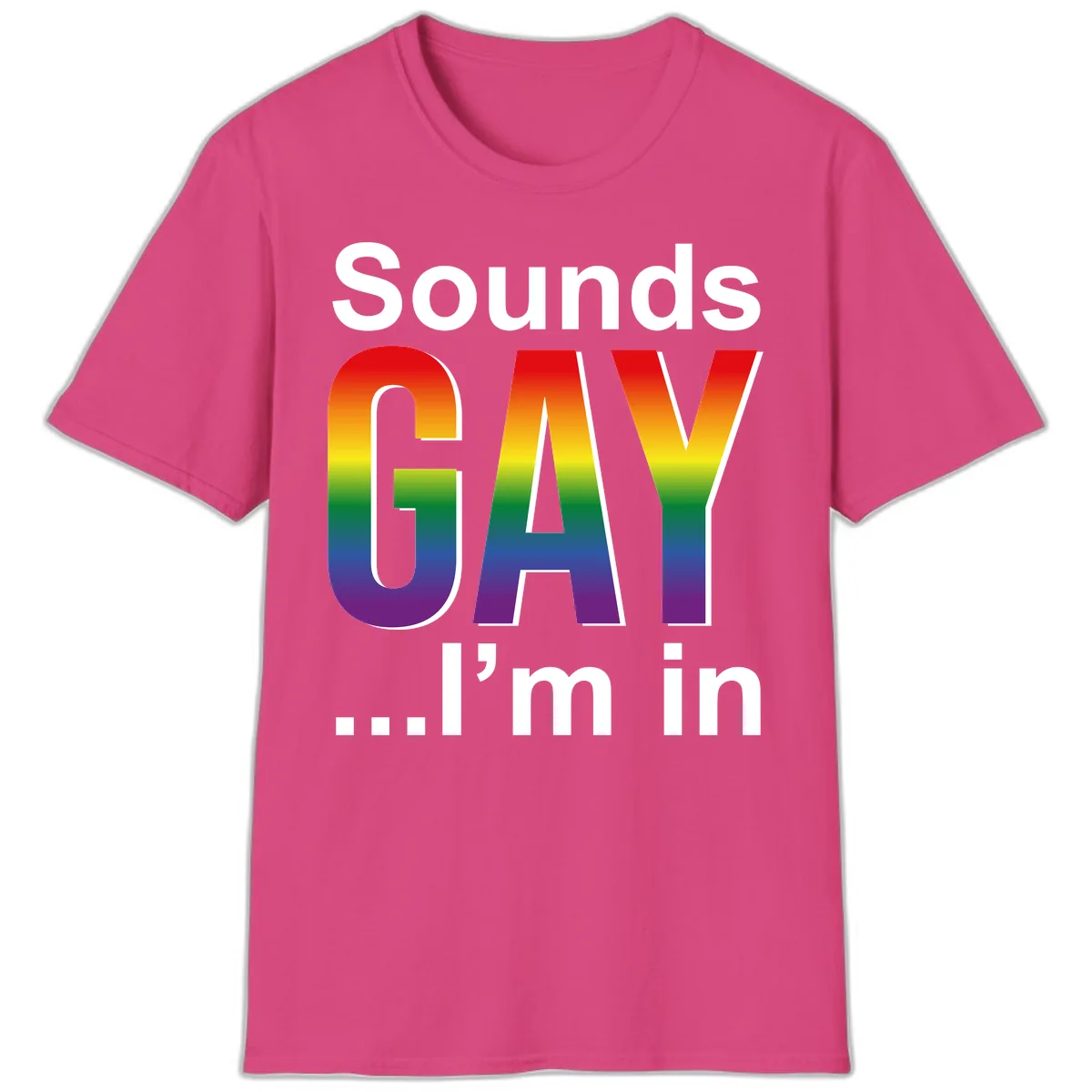 Sounds Gay I'm In Rainbow Pride T-Shirt in Heliconia