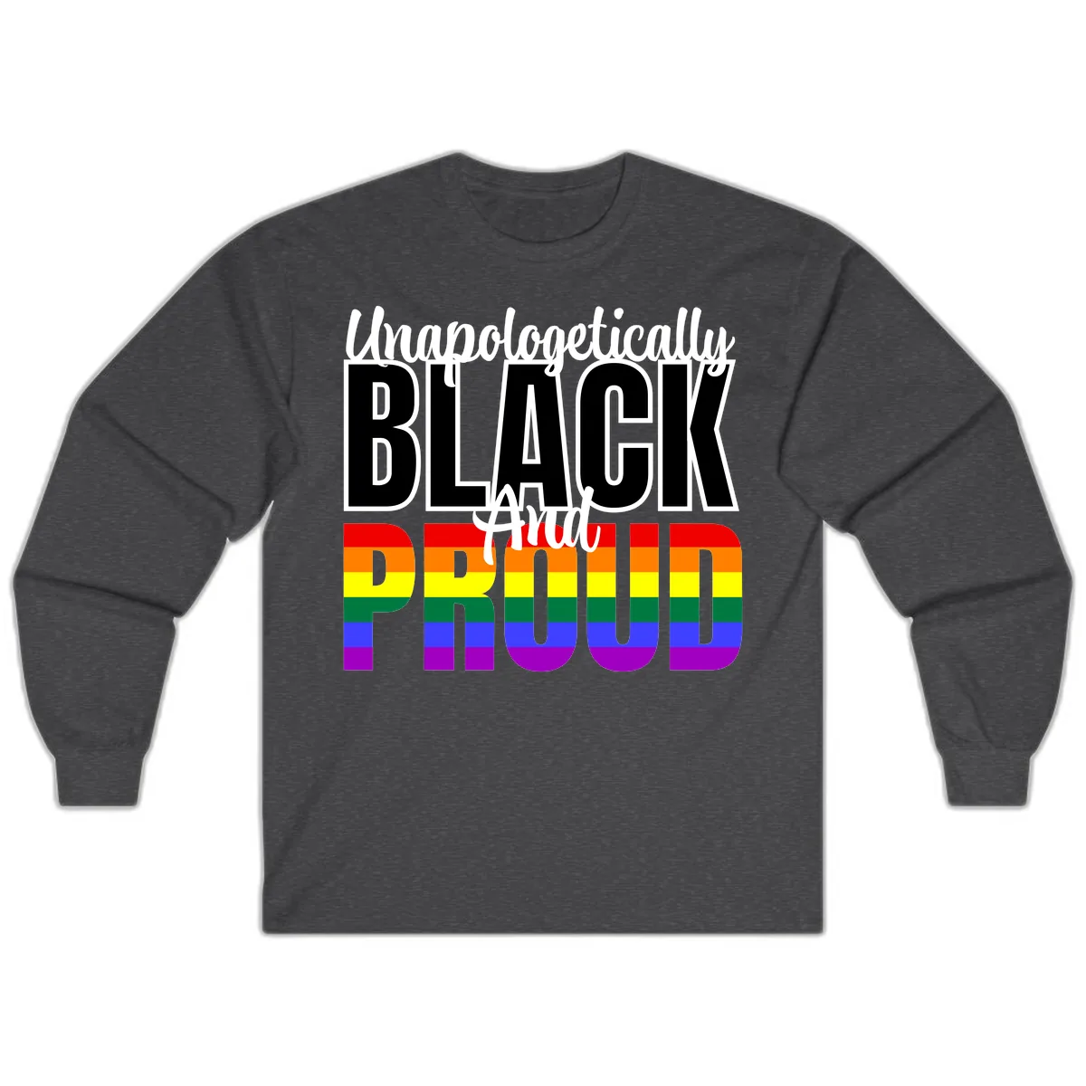 Unapologetically Black and Proud Long Sleeve in Dark Heather