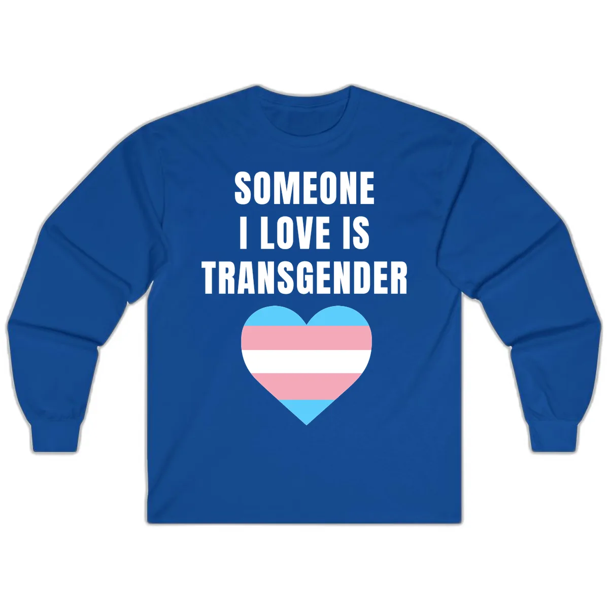 Someone I Love Is Transgender Long Sleeve in Royal