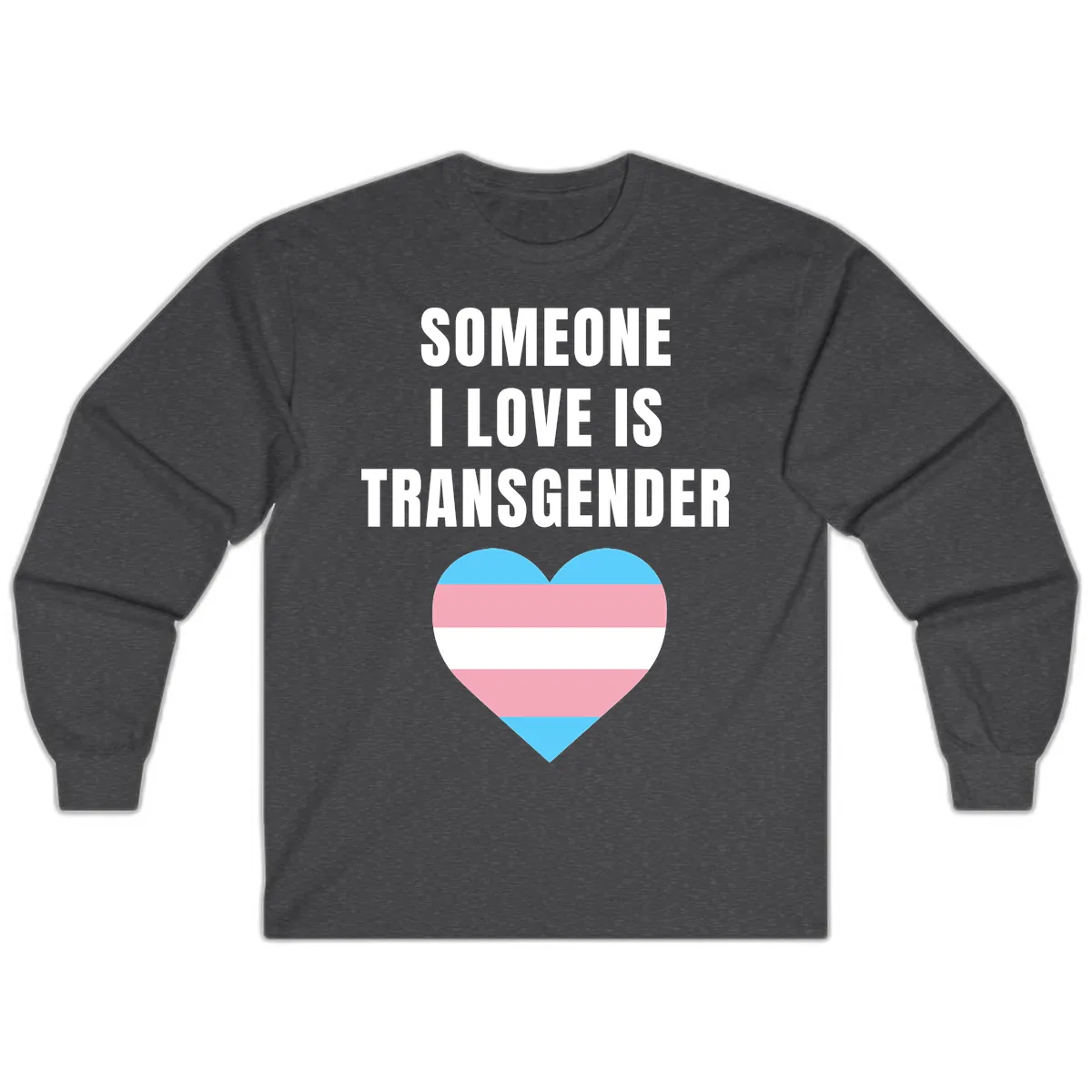 Someone I Love Is Transgender Long Sleeve in Dark Heather