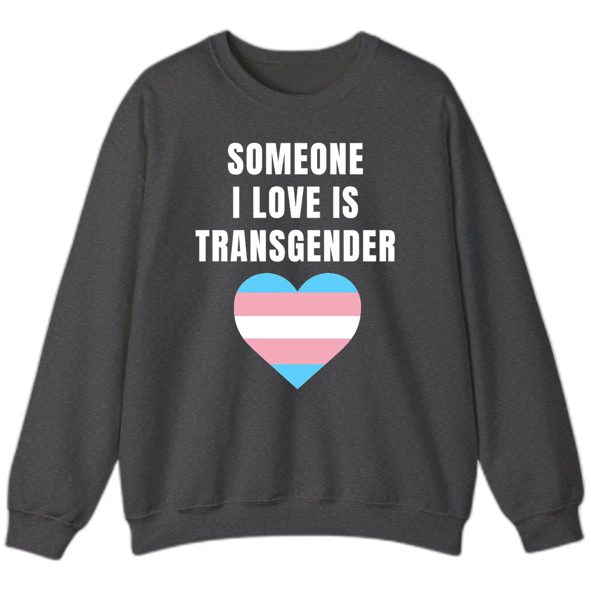 Someone I Love Is Transgender Sweatshirt in Dark Heather