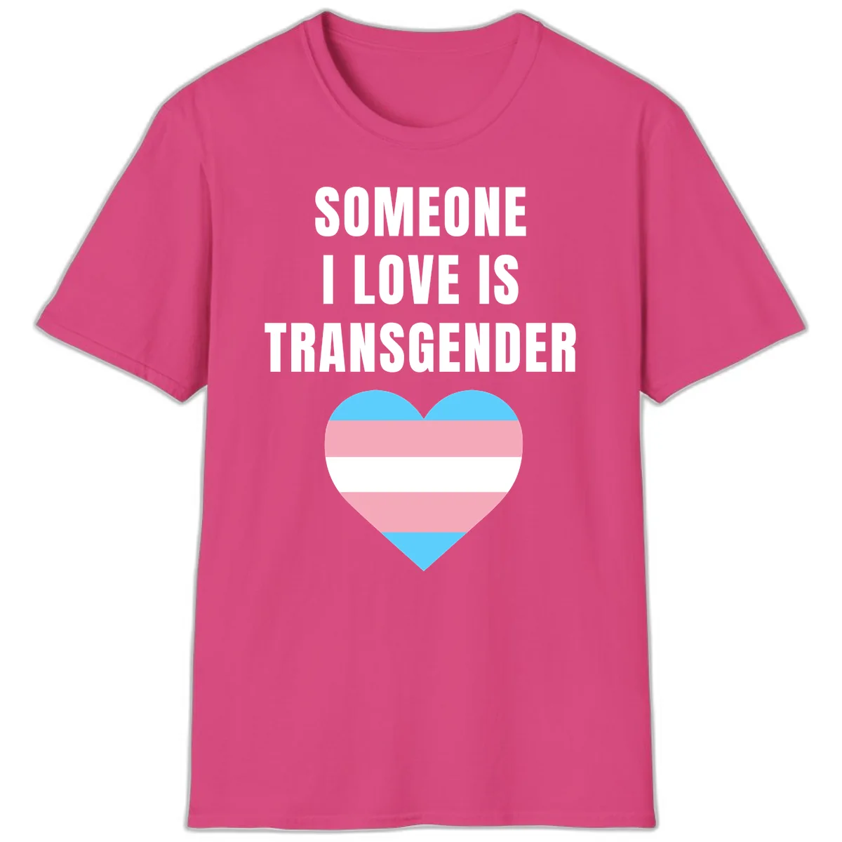 Someone I Love Is Transgender T-Shirt in Heliconia