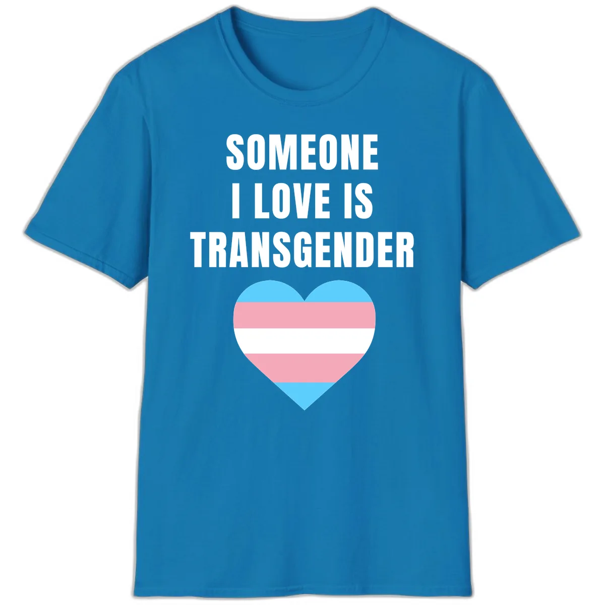 Someone I Love Is Transgender T-Shirt in Sapphire