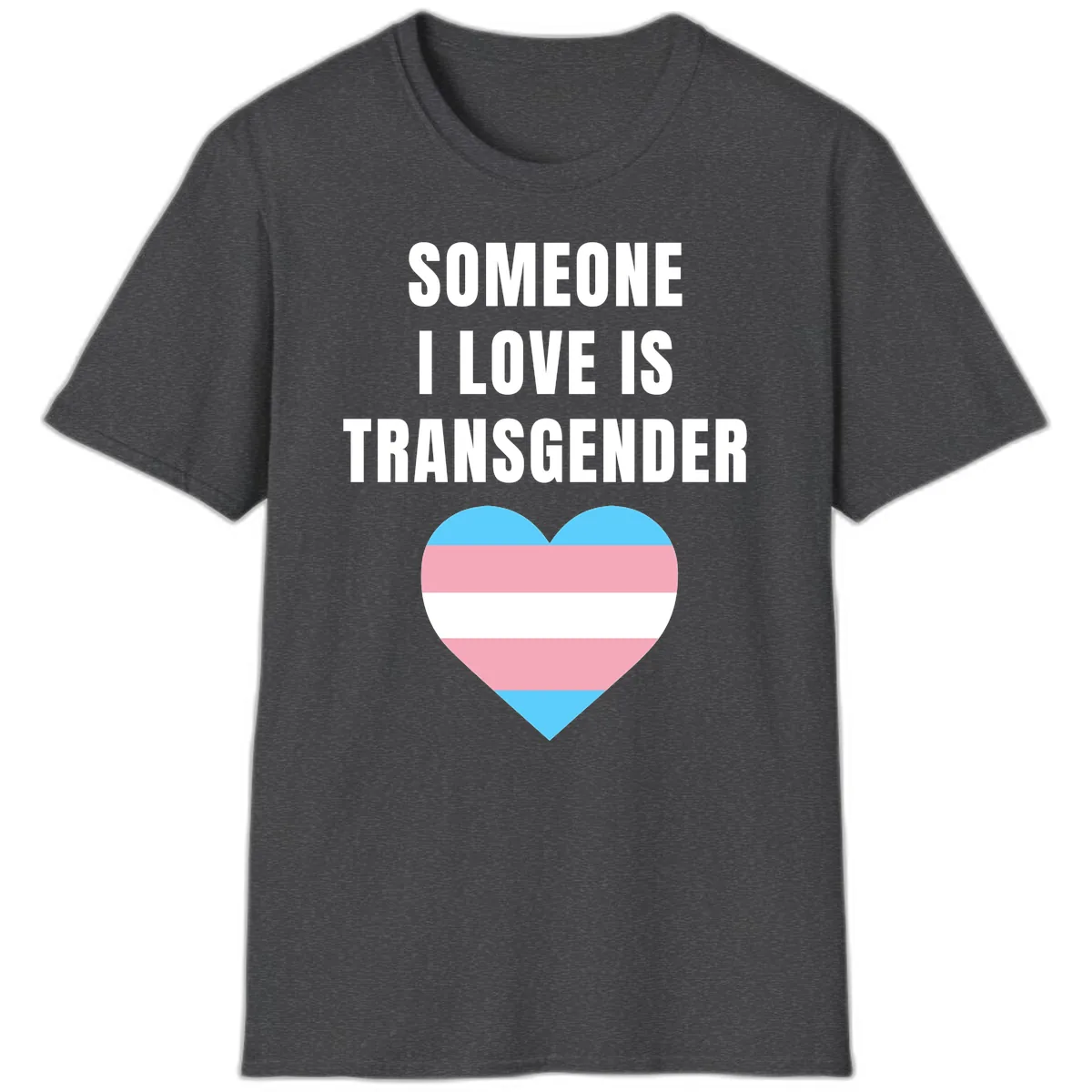 Someone I Love Is Transgender T-Shirt in Dark Heather