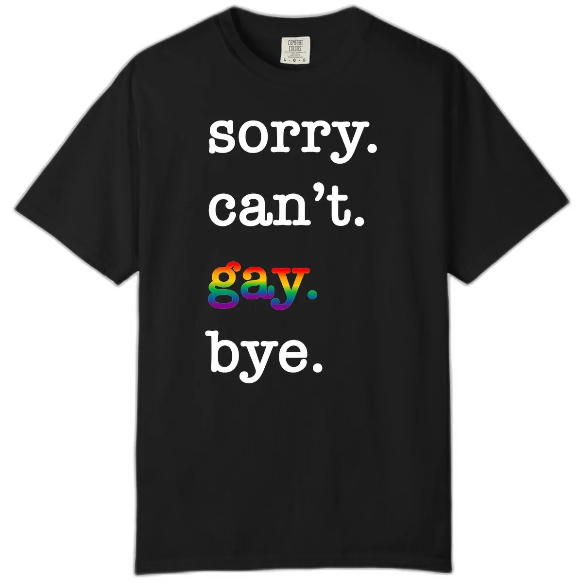 Sorry Can't Say Bye Comfort Color in Black