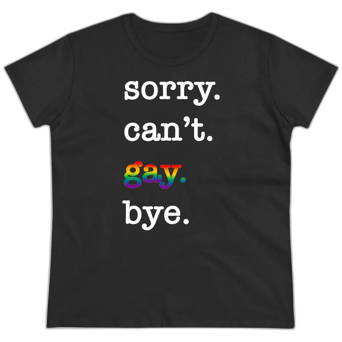 Sorry Can't Say Bye Ladies Tee in Black