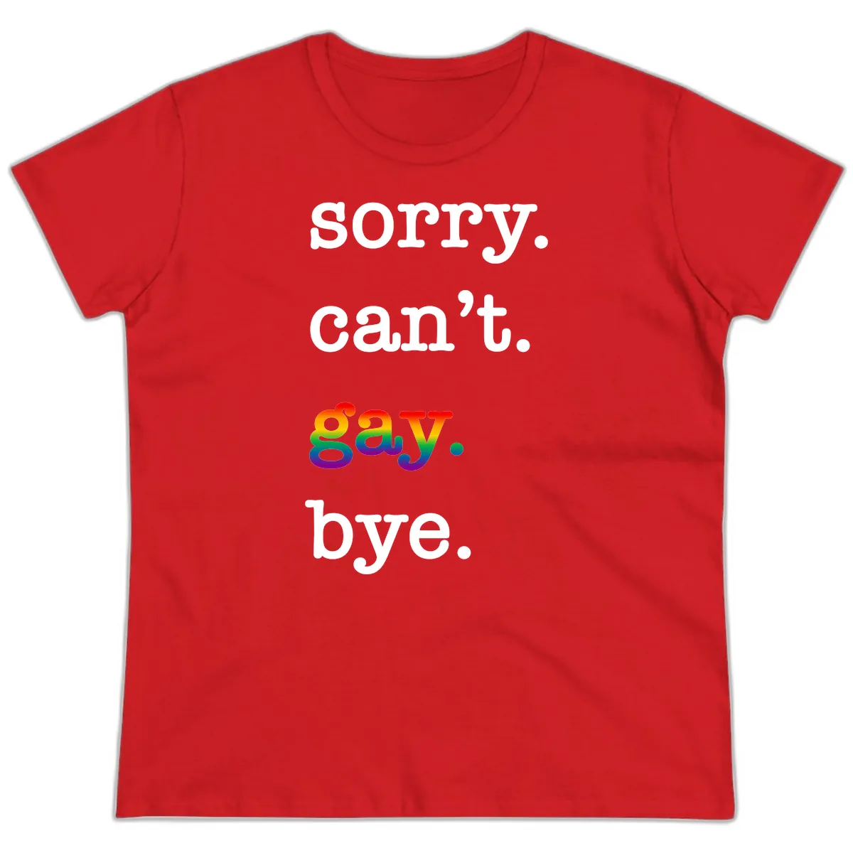 Sorry Can't Say Bye Ladies Tee in Red