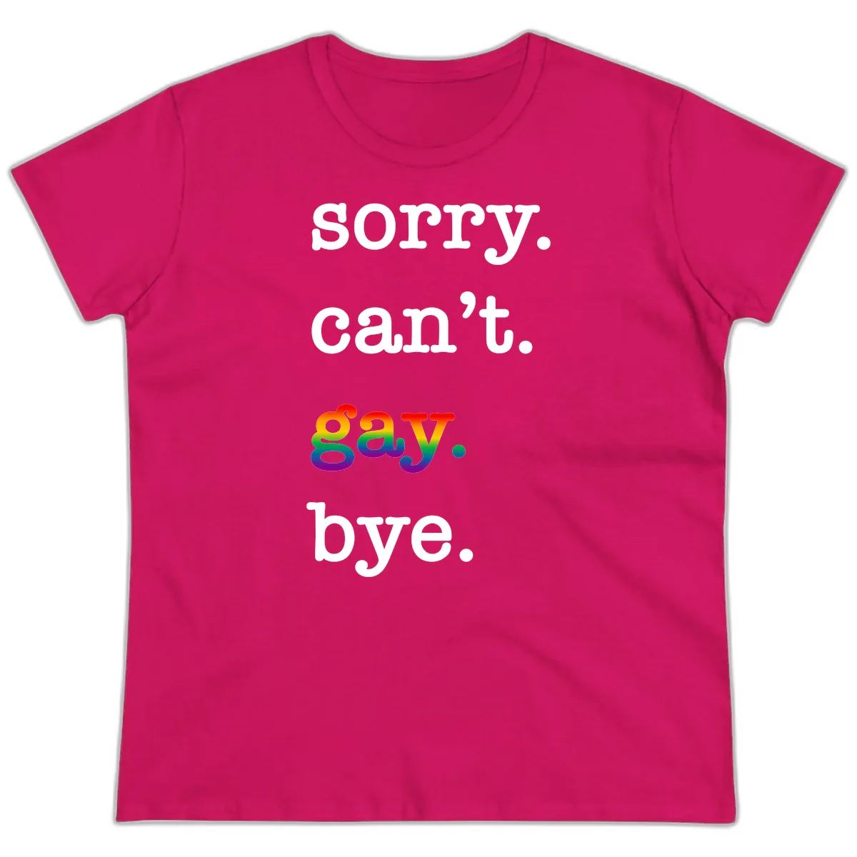 Sorry Can't Say Bye Ladies Tee in Heliconia