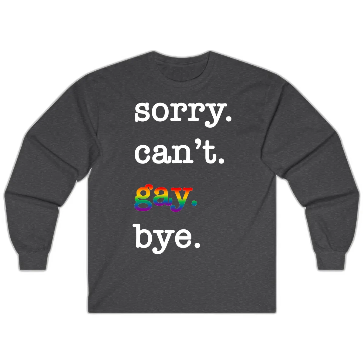 Sorry Can't Say Bye Long Sleeve in Dark Heather