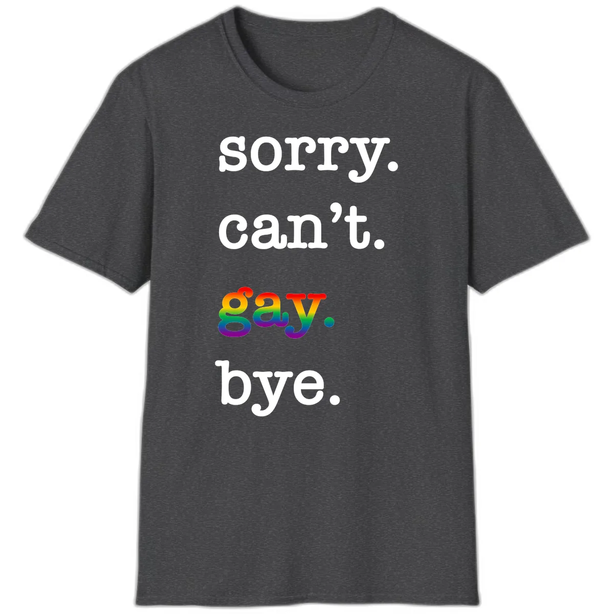 Sorry Can't Say Bye T-Shirt in Dark Heather