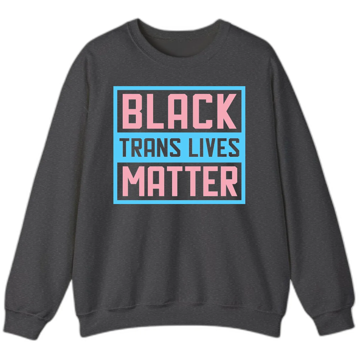 Black Trans Lives Matter Sweatshirt in Dark Heather