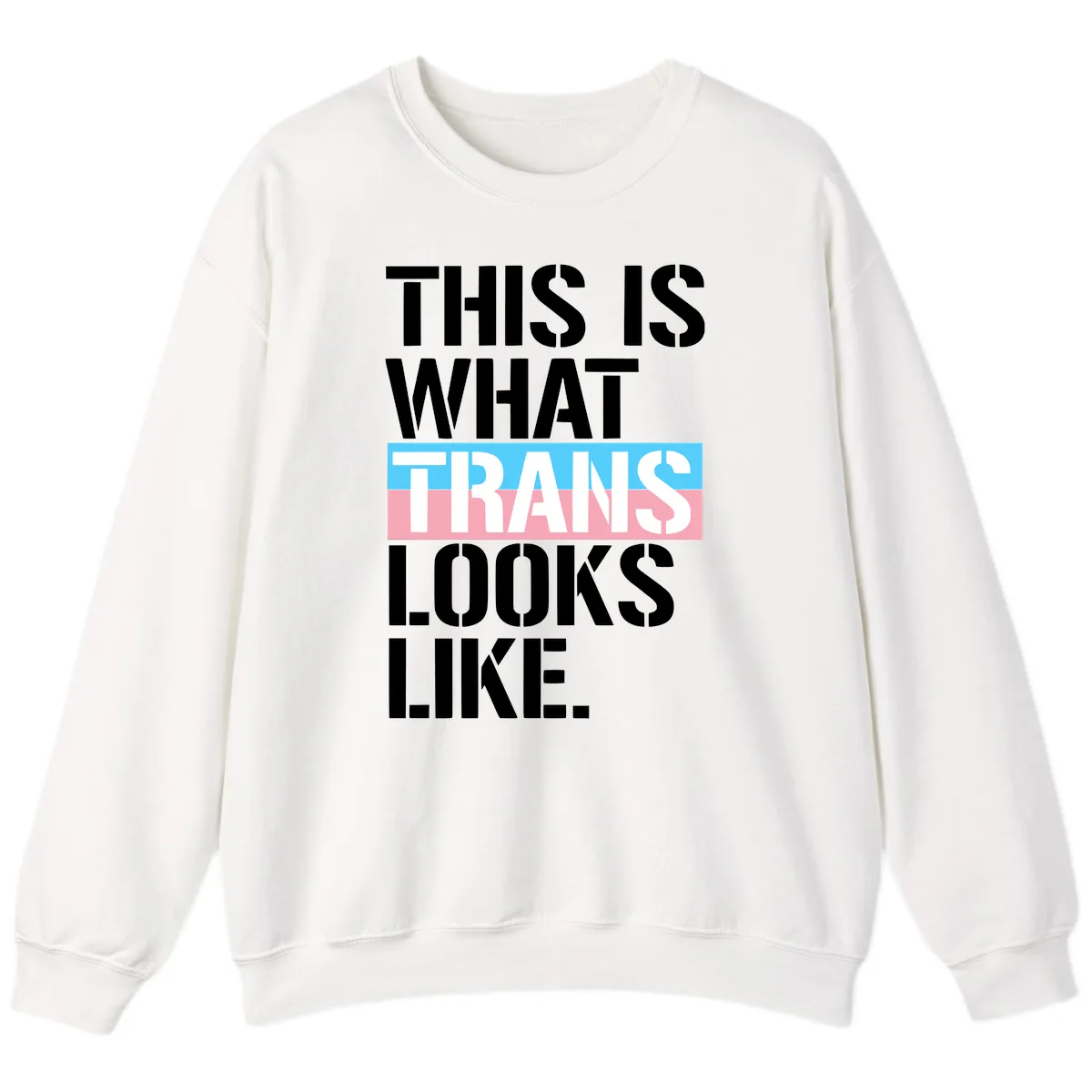 This Is What Trans Looks Like Sweatshirt in White