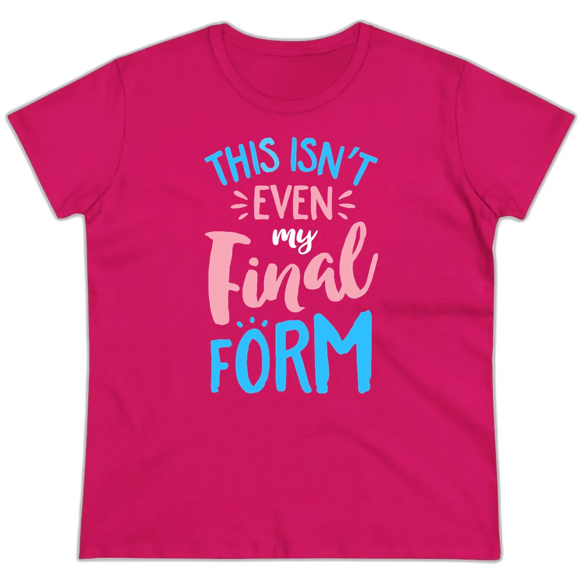 This Isn't Even My Final Form Ladies Tee in Heliconia