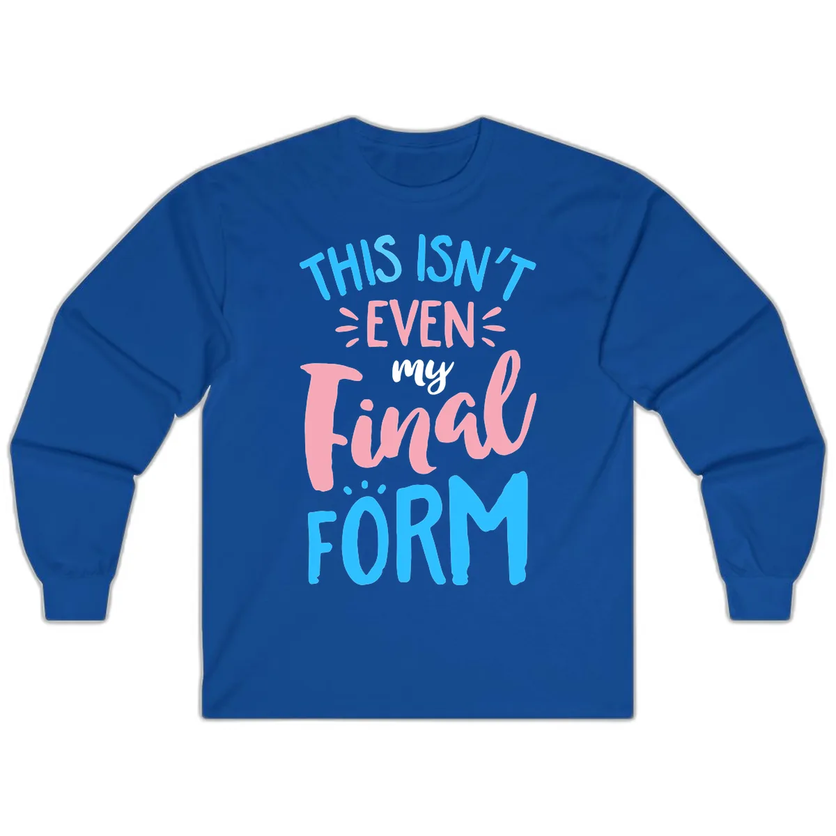 This Isn't Even My Final Form Long Sleeve in Royal