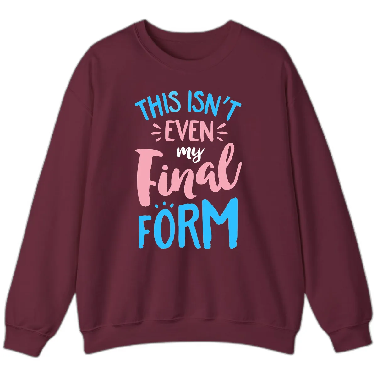 This Isn't Even My Final Form Sweatshirt in Maroon