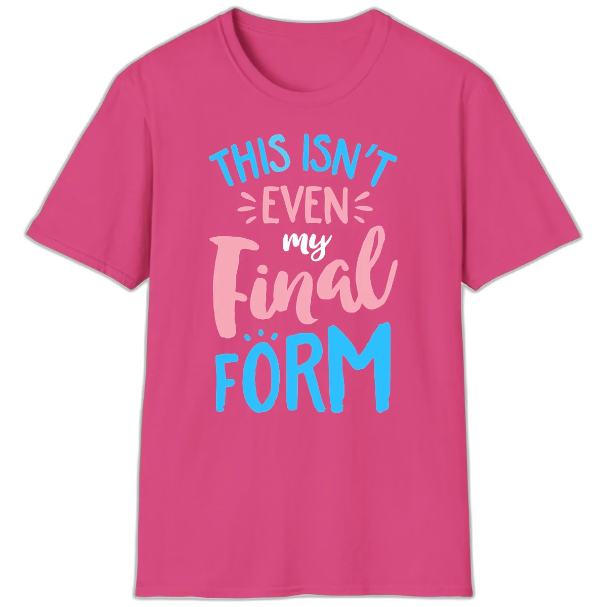 This Isn't Even My Final Form T-Shirt in Heliconia