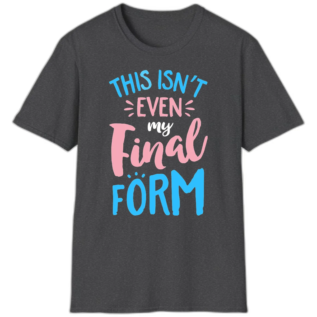 This Isn't Even My Final Form T-Shirt in Dark Heather