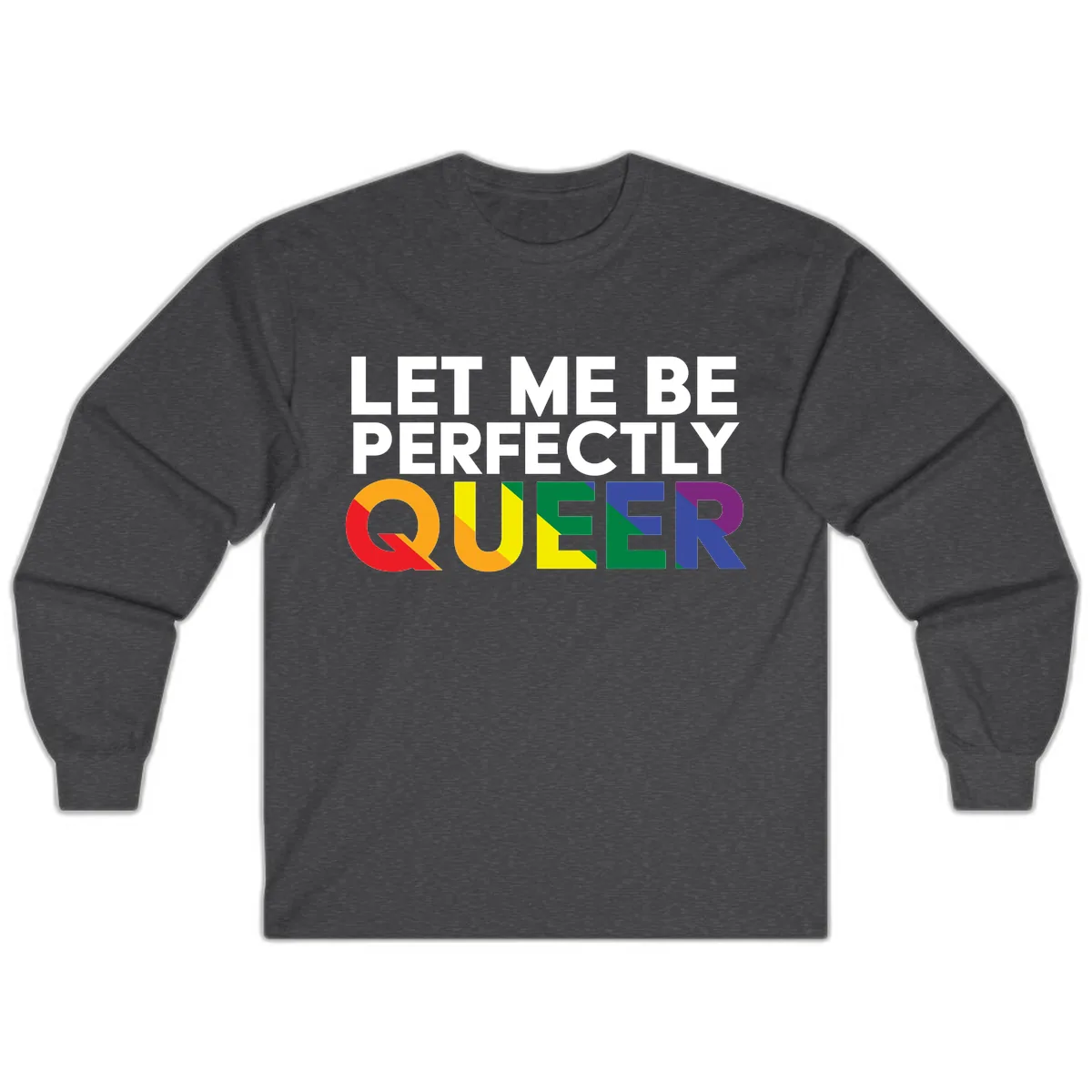 Let Me Be Perfectly Queer Long Sleeve in Dark Heather