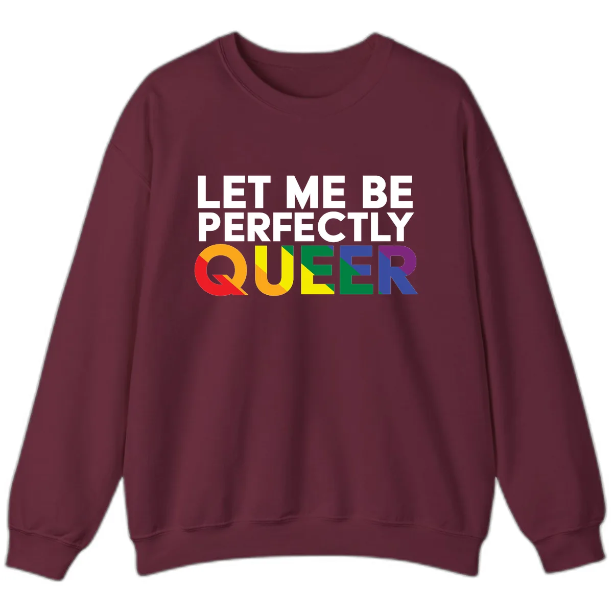 Let Me Be Perfectly Queer Sweatshirt in Maroon