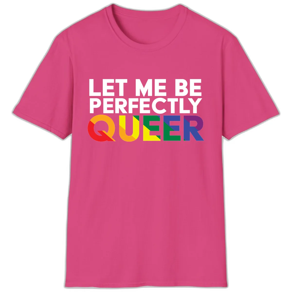 Let Me Be Perfectly Queer T-Shirt in Heliconia