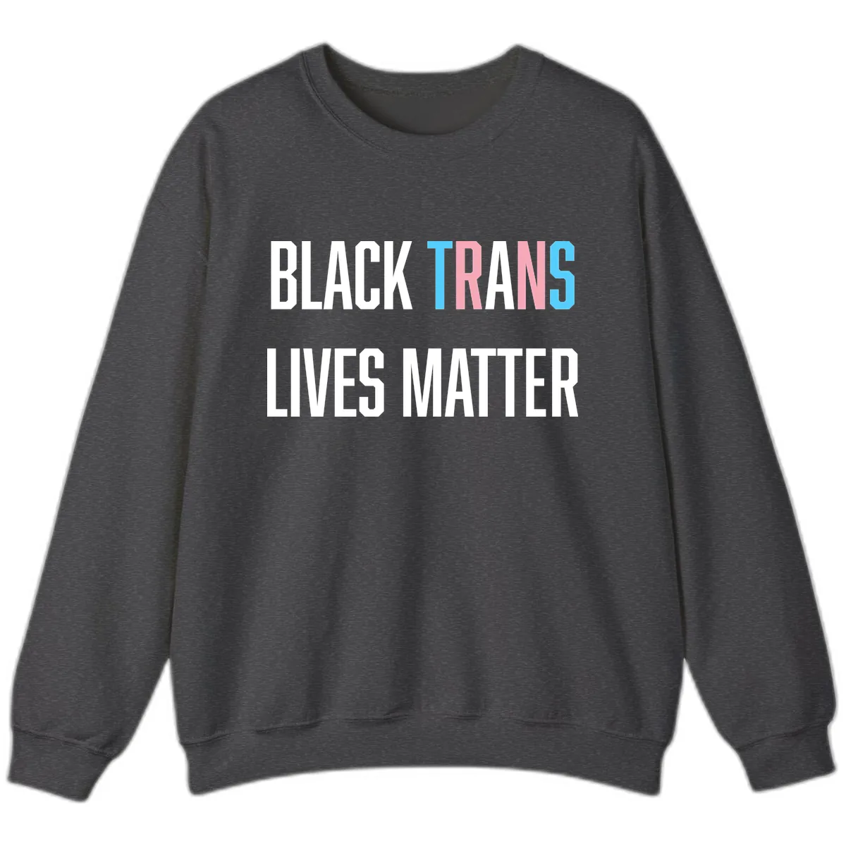 Black Trans Lives Matter Sweatshirt in Dark Heather