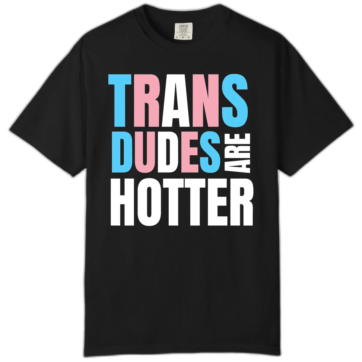 Trans Dudes Are Hotter Comfort Color in Black