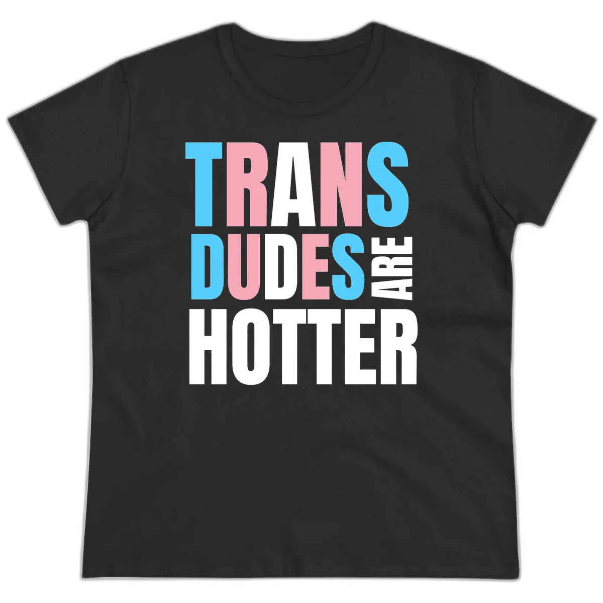 Trans Dudes Are Hotter Ladies Tee in Black