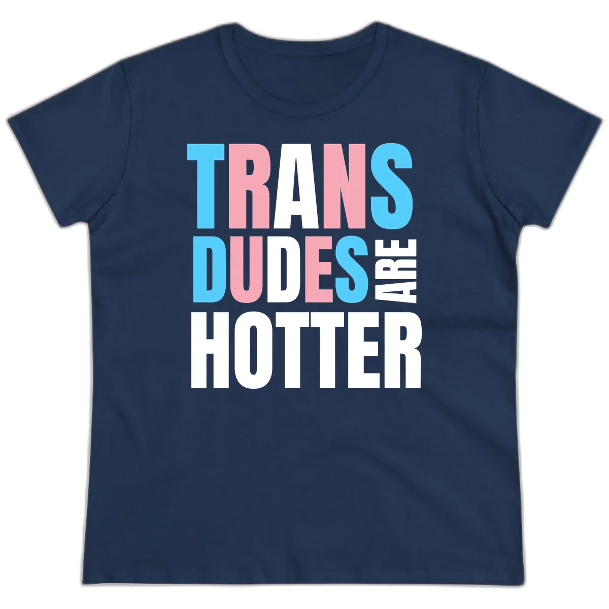 Trans Dudes Are Hotter Ladies Tee in Navy