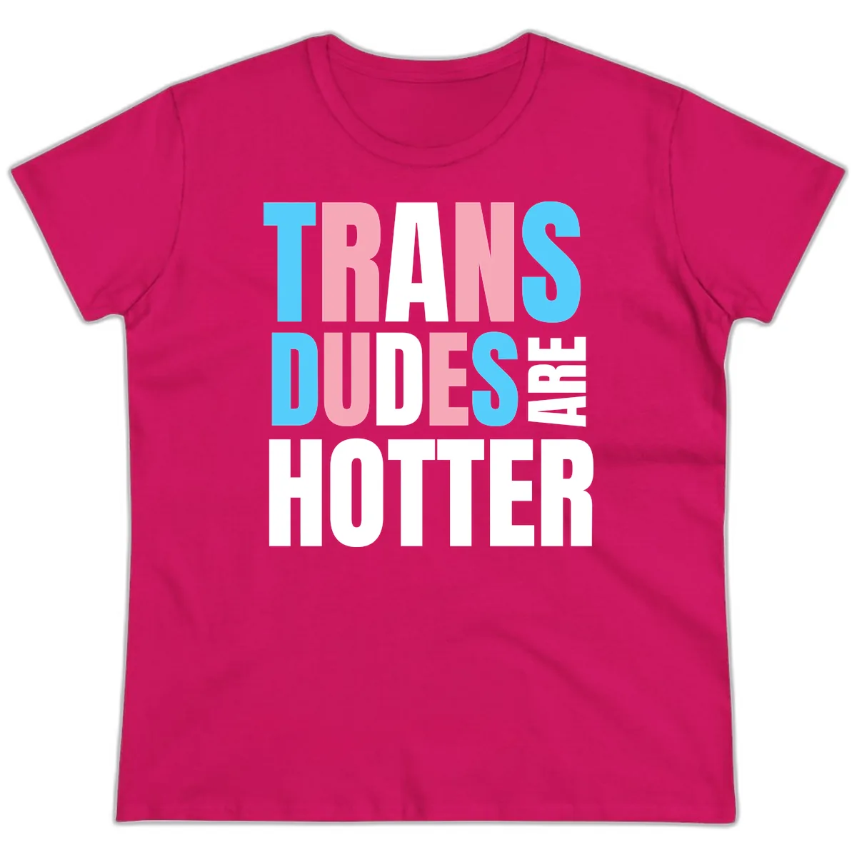 Trans Dudes Are Hotter Ladies Tee in Heliconia