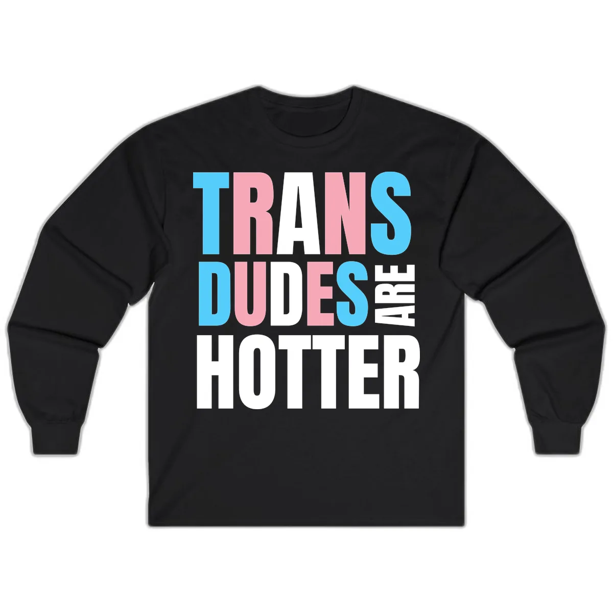 Trans Dudes Are Hotter Long Sleeve in Black