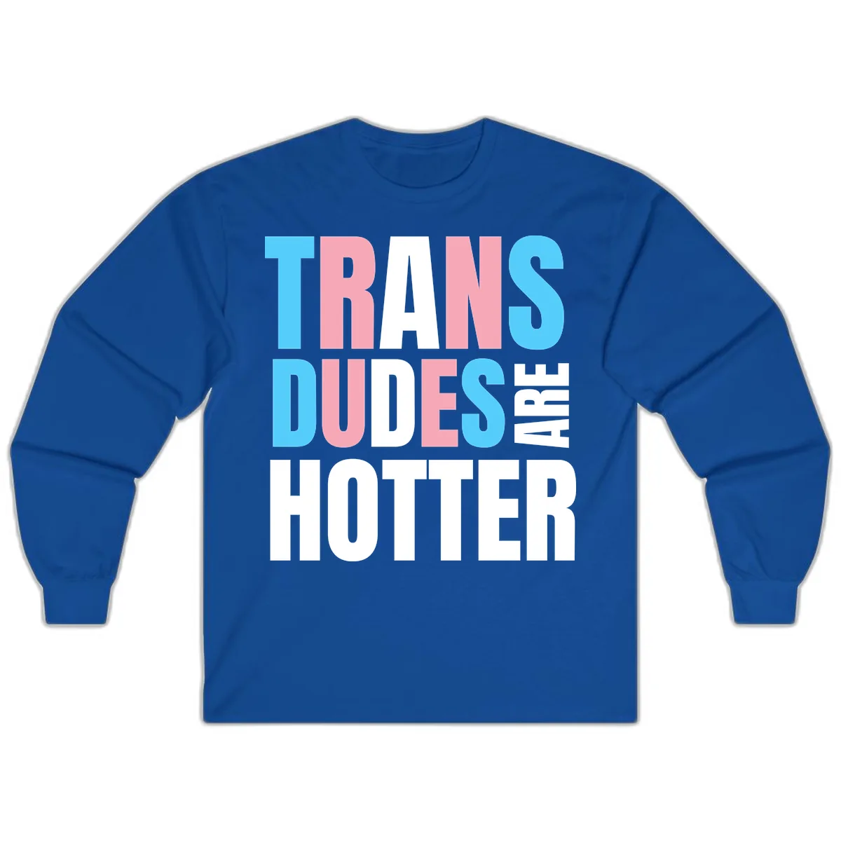 Trans Dudes Are Hotter Long Sleeve in Royal