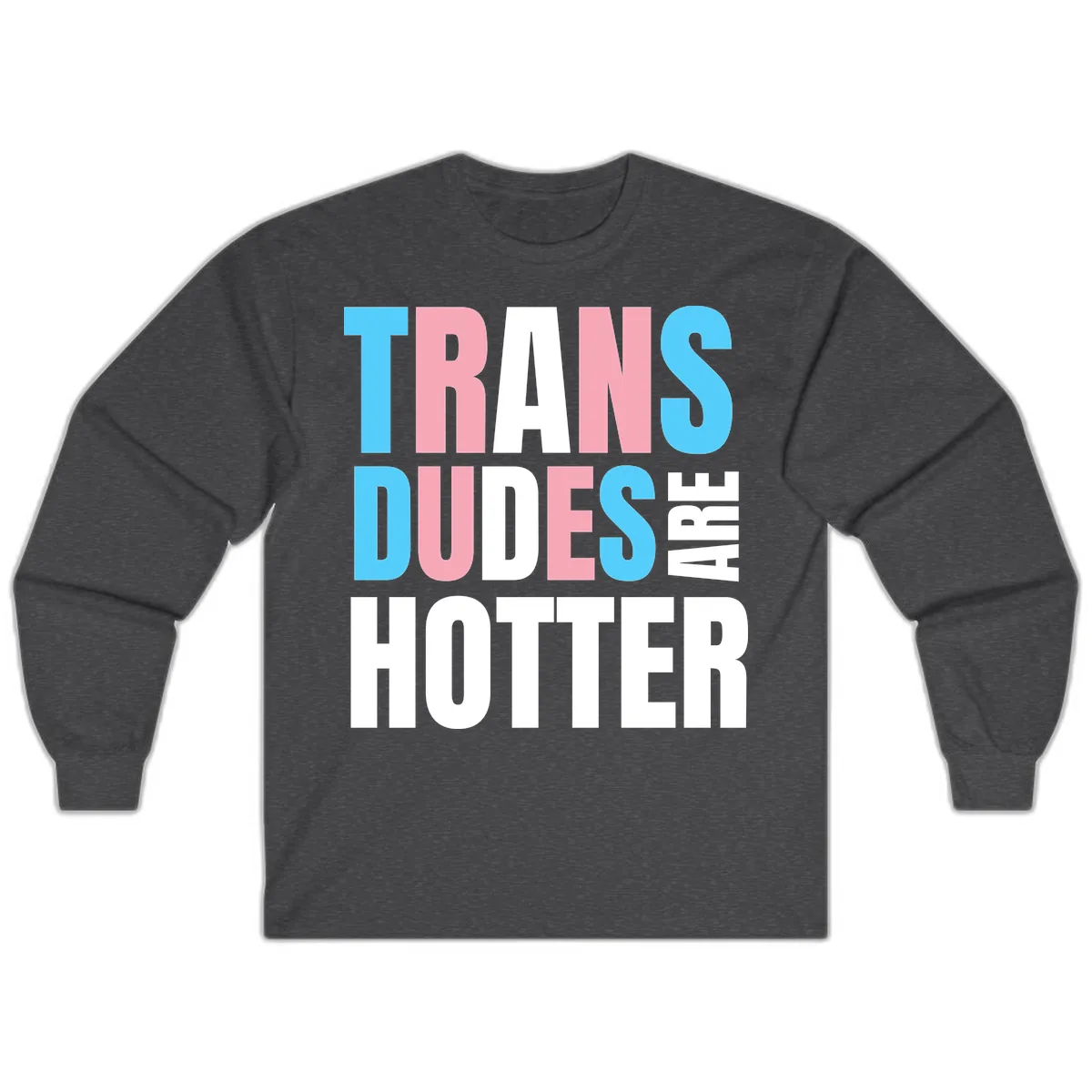 Trans Dudes Are Hotter Long Sleeve in Dark Heather