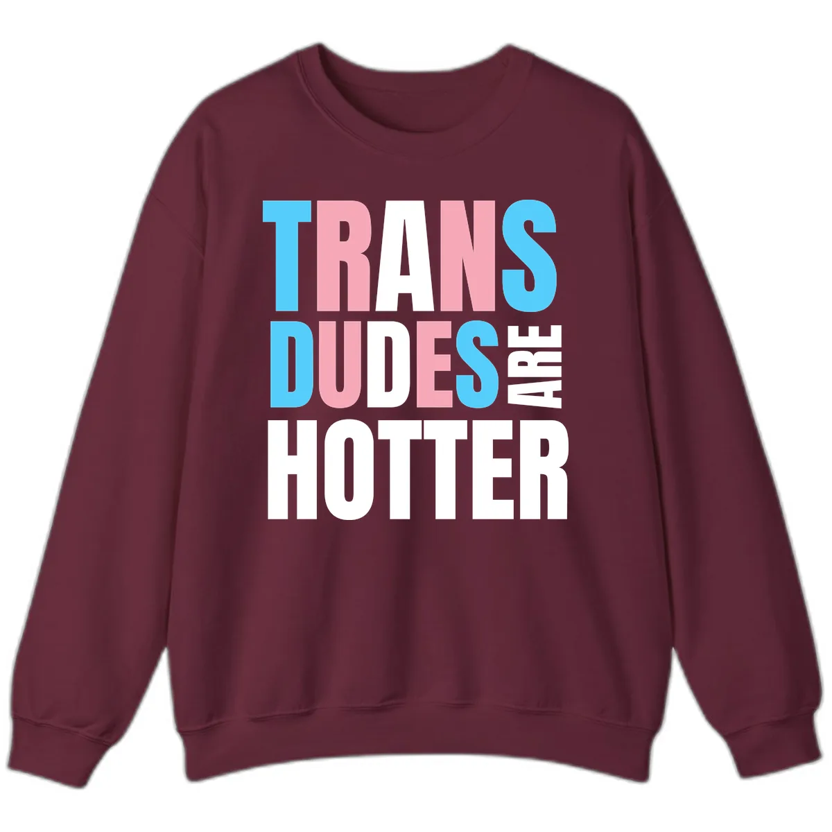 Trans Dudes Are Hotter Sweatshirt in Maroon