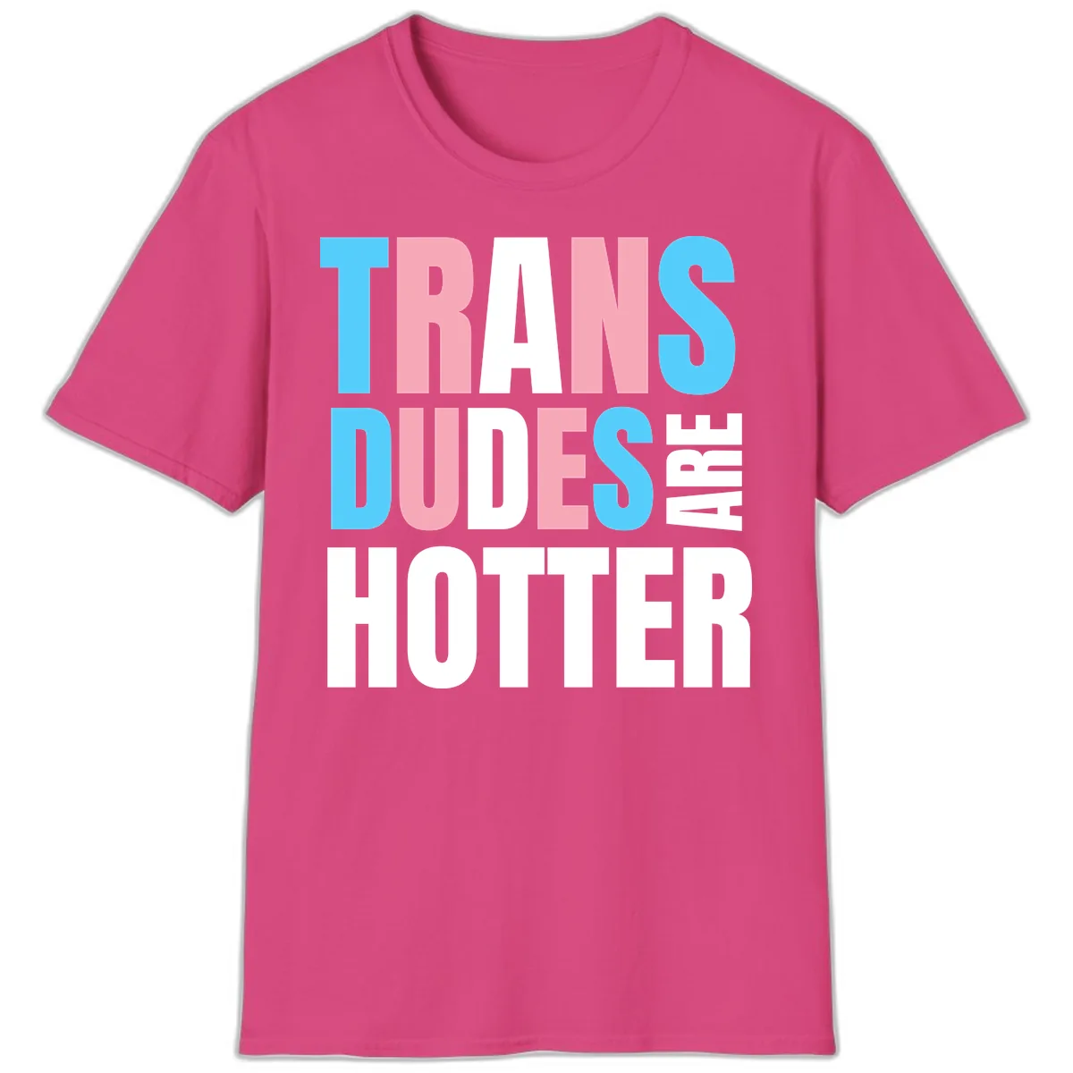 Trans Dudes Are Hotter T-Shirt in Heliconia