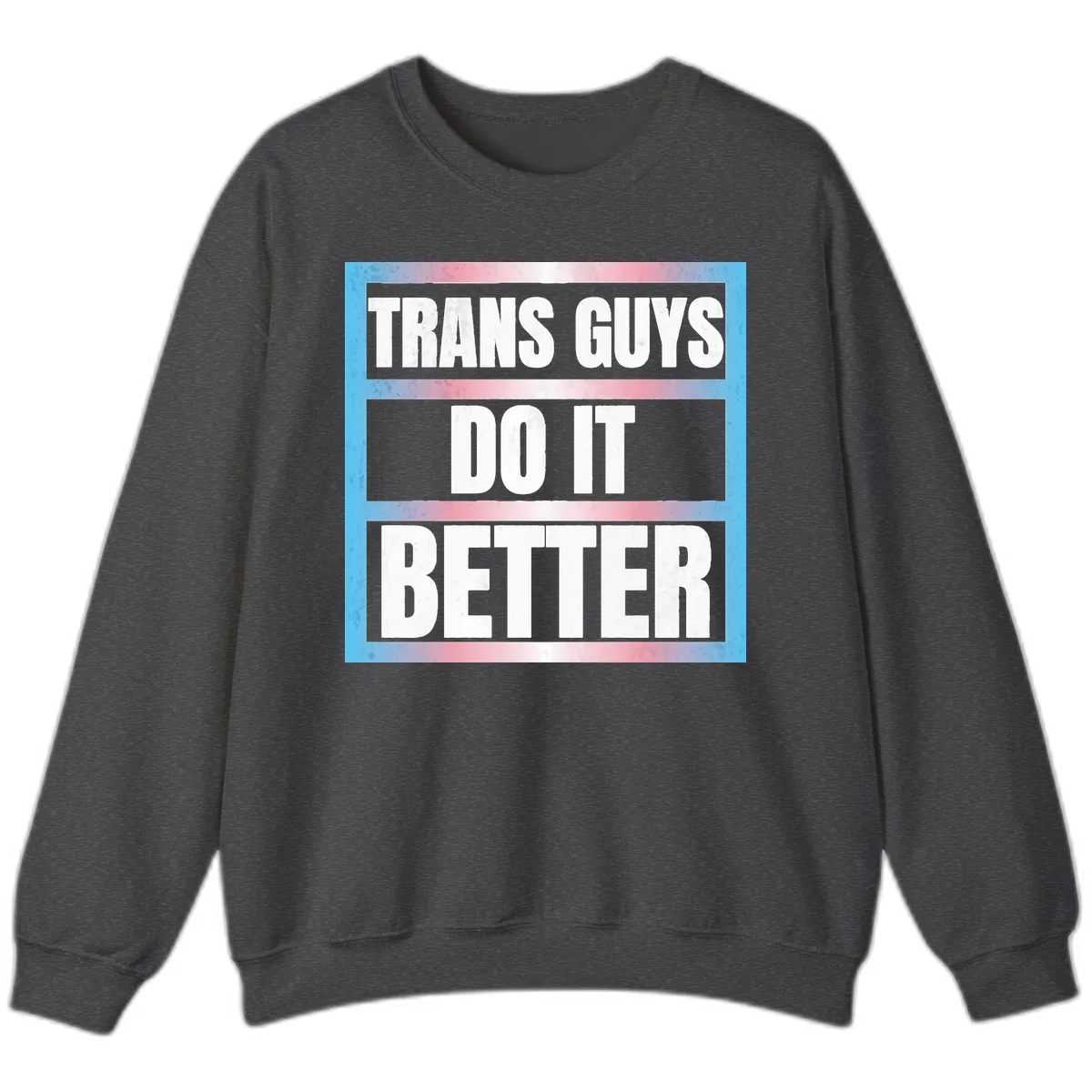 Trans Guys Do It Better Sweatshirt in Dark Heather