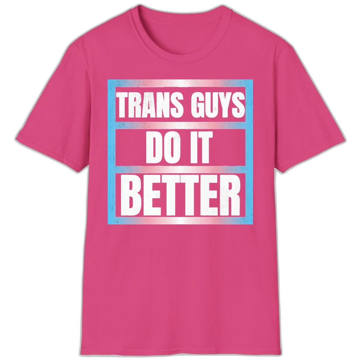 Trans Guys Do It Better T-Shirt in Heliconia