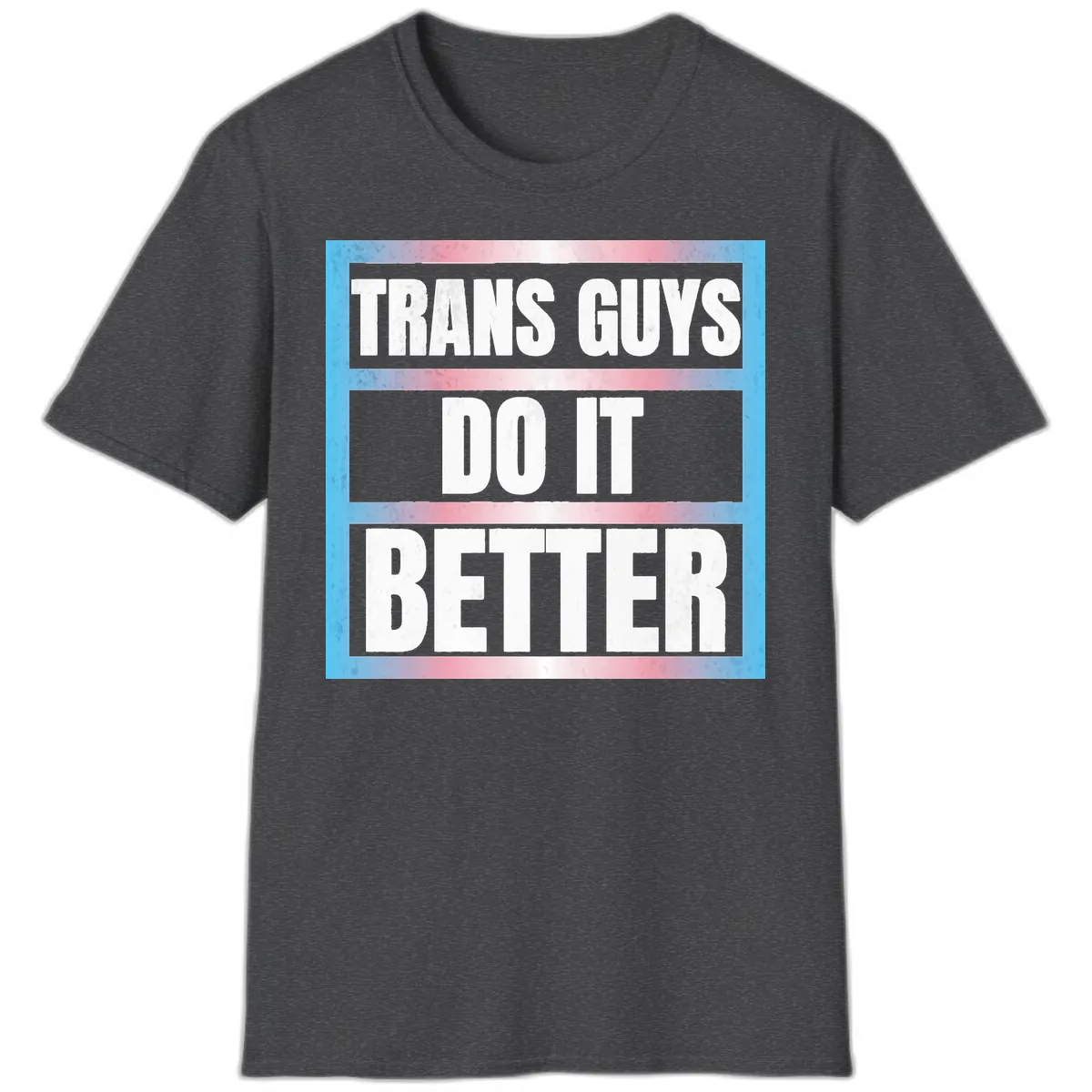 Trans Guys Do It Better T-Shirt in Dark Heather