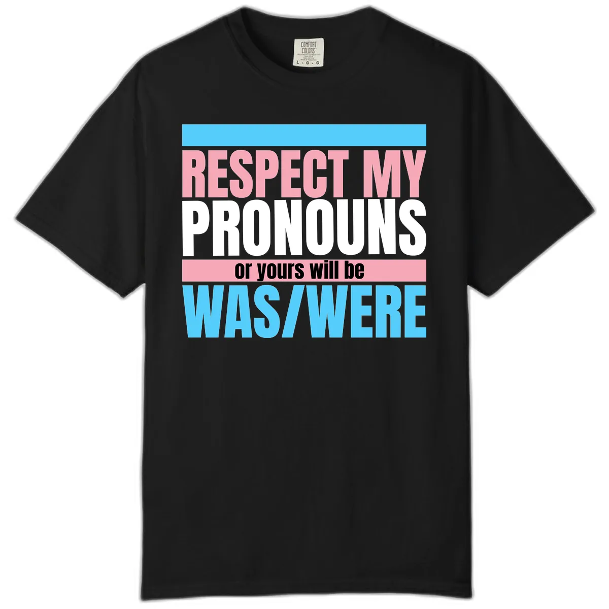 Respect My Pronouns or Yours Will Be Washed Comfort Color in Black