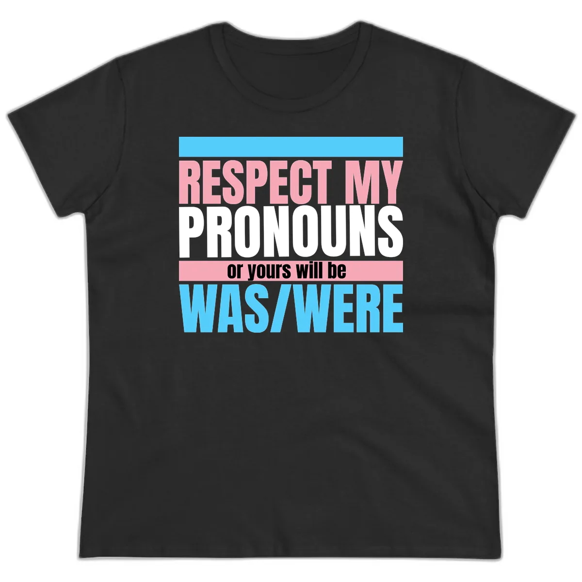 Respect My Pronouns or Yours Will Be Washed Ladies Tee in Black