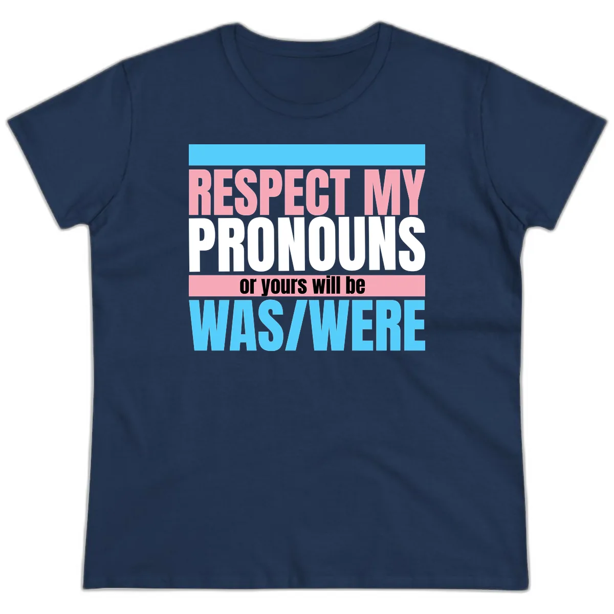 Respect My Pronouns or Yours Will Be Washed Ladies Tee in Navy