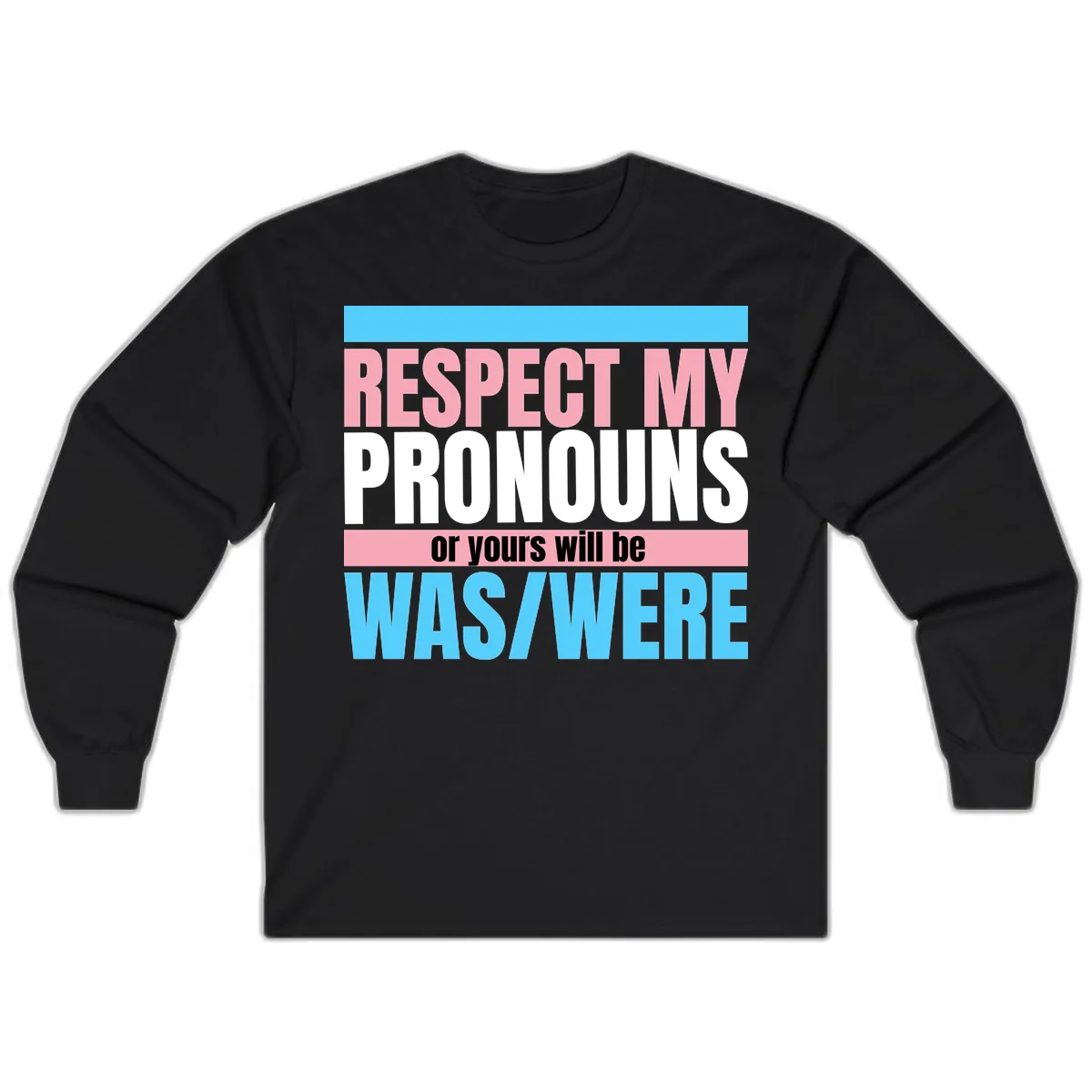 Respect My Pronouns or Yours Will Be Washed Long Sleeve in Black