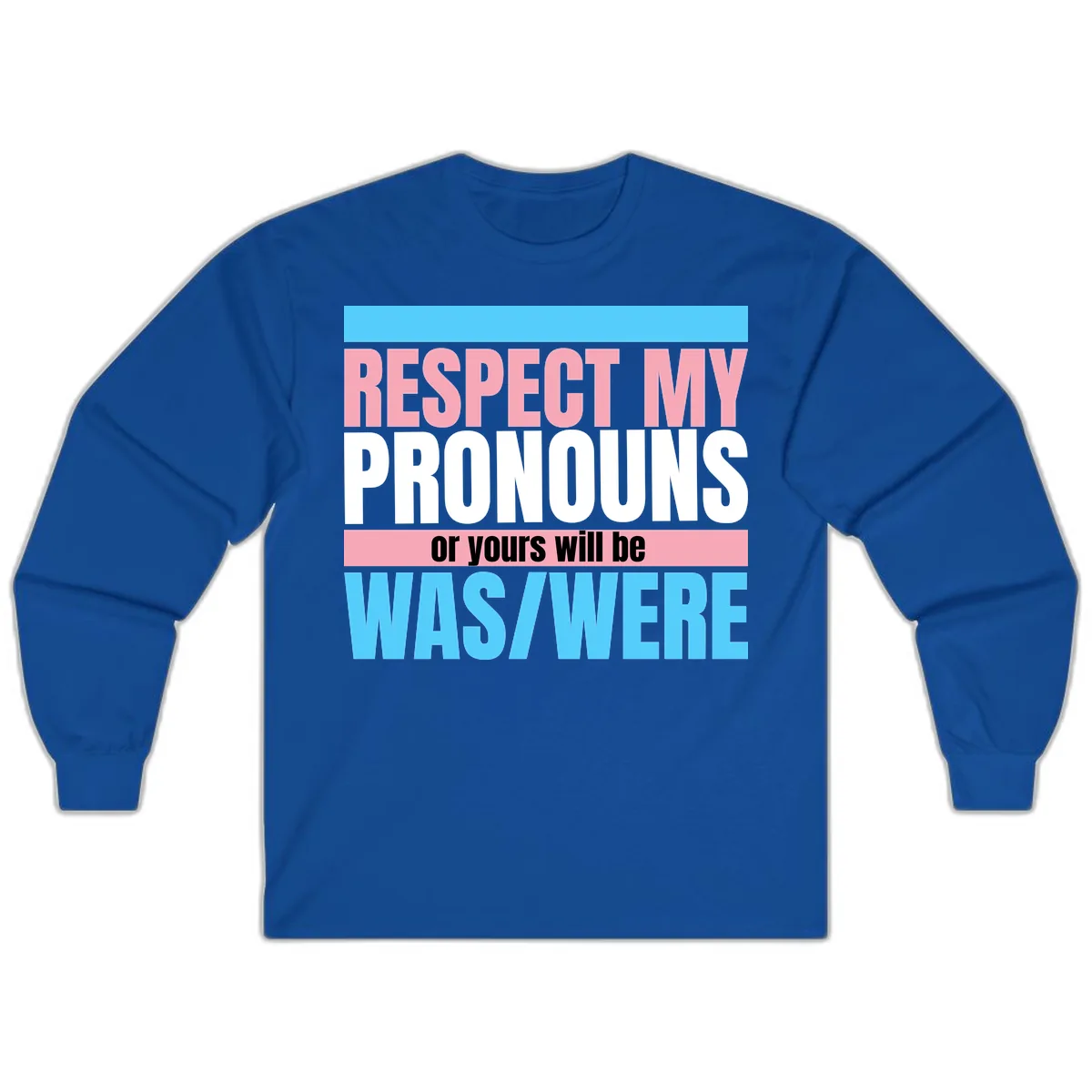 Respect My Pronouns or Yours Will Be Washed Long Sleeve in Royal