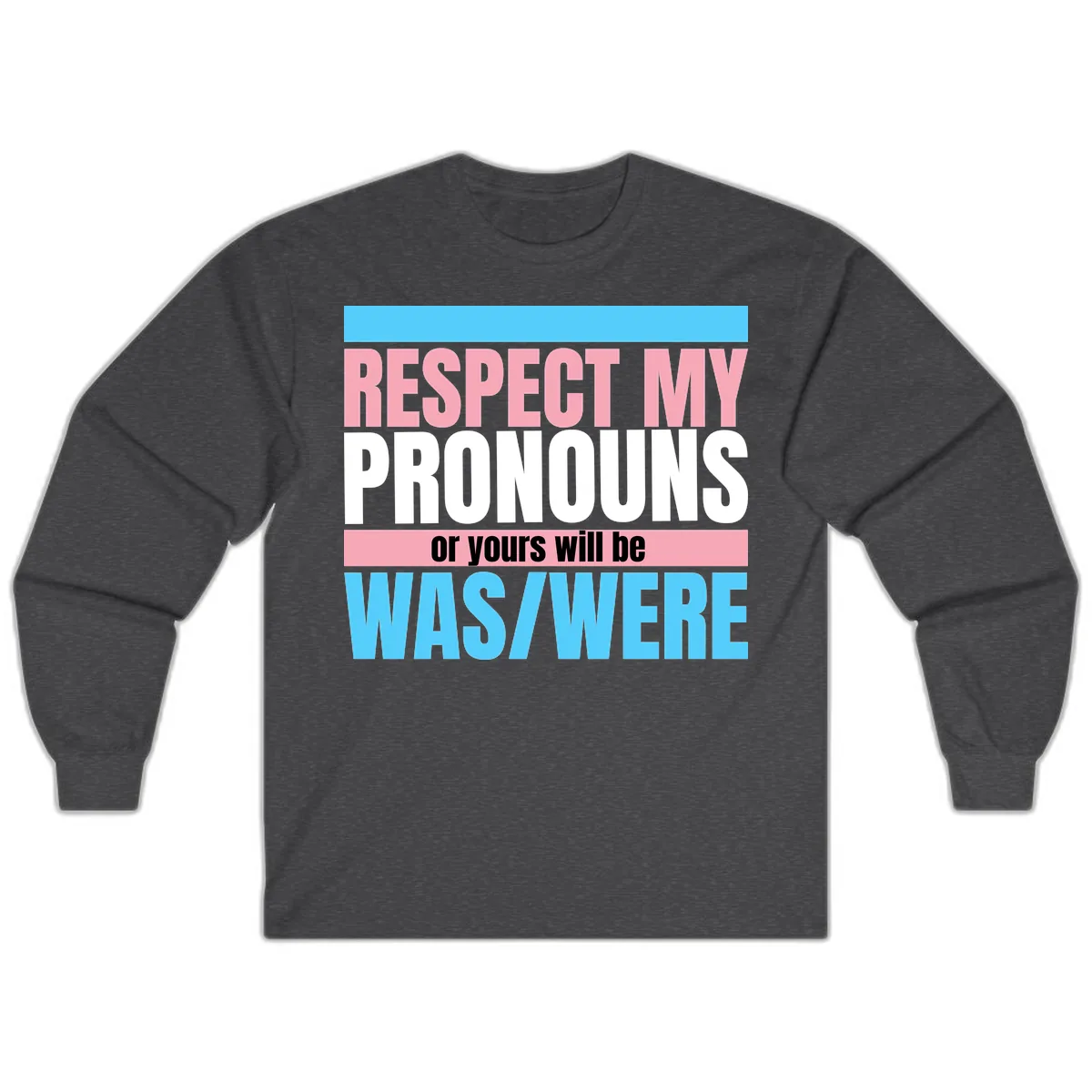 Respect My Pronouns or Yours Will Be Washed Long Sleeve in Dark Heather