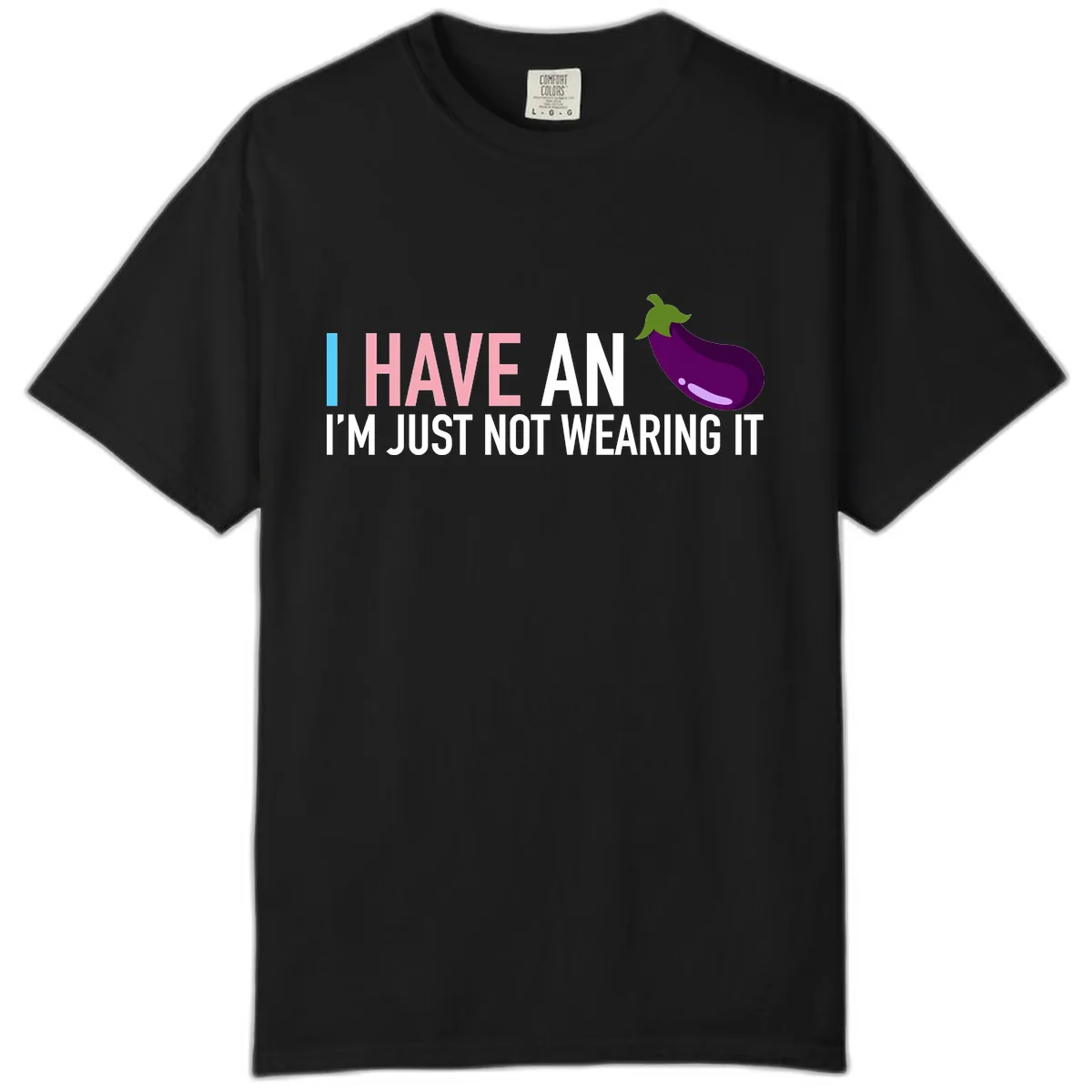 I Have An Eggplant I'm Just Not Wearing It Comfort Color in Black